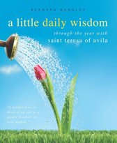 A Little Daily Wisdom: Through the Year with Saint Teresa of Avila