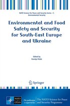 NATO Science for Peace and Security Series C: Environmental Security - Environmental and Food Safety and Security for South-East Europe and Ukraine