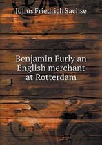 Benjamin Furly an English merchant at Rotterdam