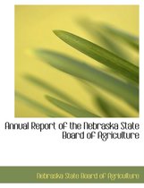 Annual Report of the Nebraska State Board of Agriculture