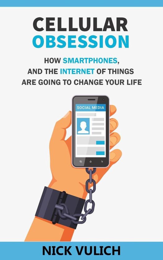 Cellular Obsession: How Smartphones, and the Internet of Thi ... - cover