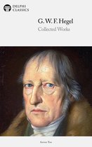 Delphi Series Ten 2 - Delphi Collected Works of Georg Wilhelm Friedrich Hegel (Illustrated)