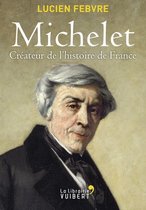 Michelet : Créateur de l'Histoire de France