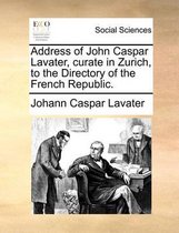 Address of John Caspar Lavater, Curate in Zurich, to the Directory of the French Republic.