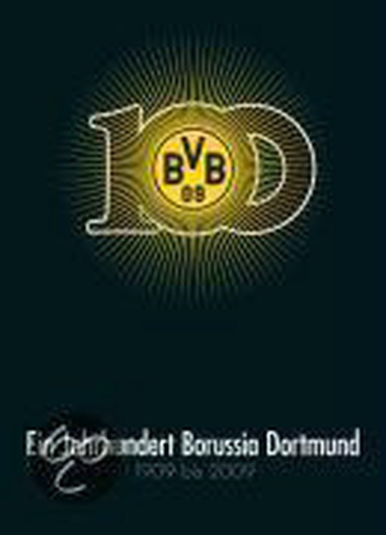 Ein Jahrhundert Borussia Dortmund (BVB) 1909-2009