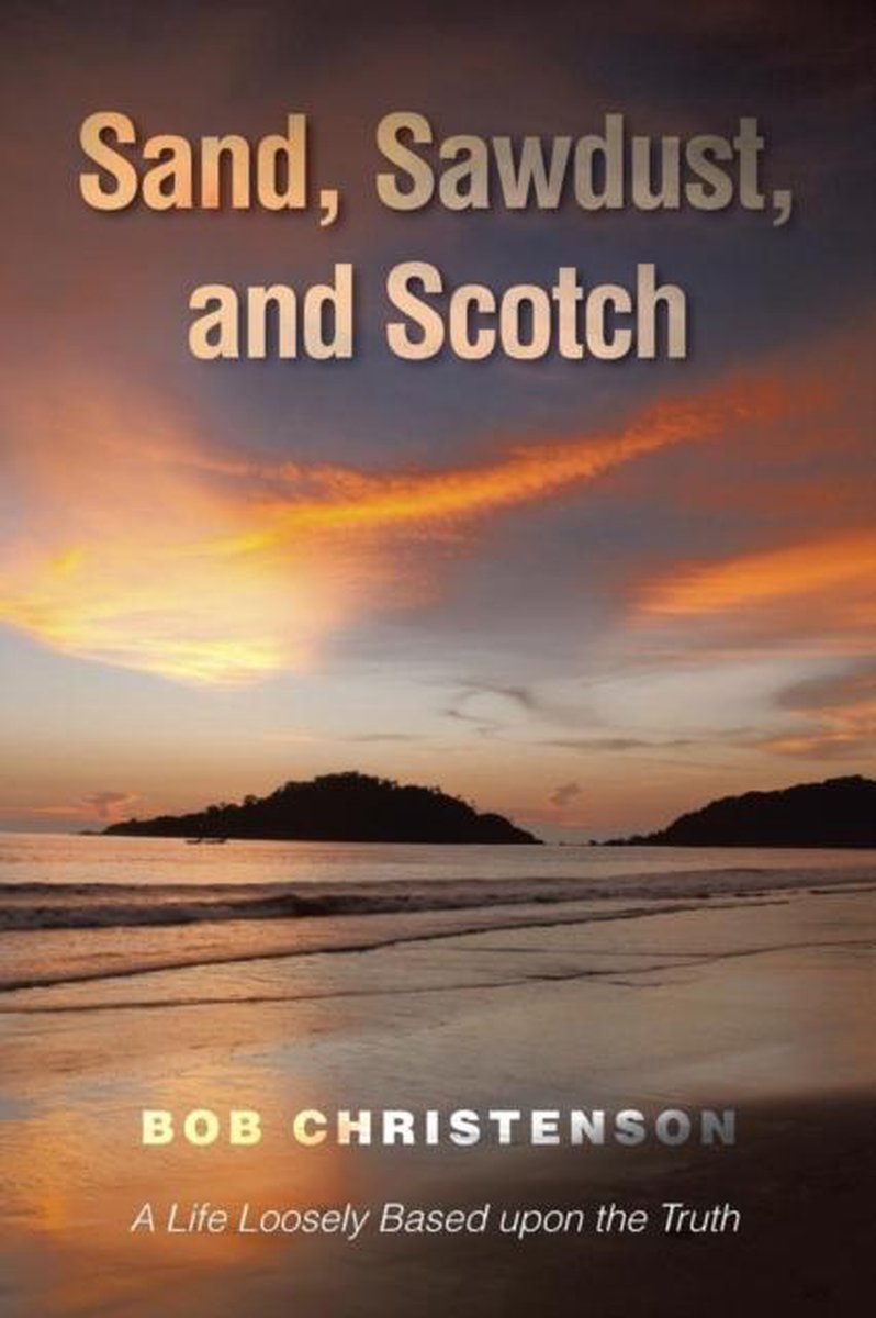 Sand, Sawdust, and Scotch - Bob Christenson