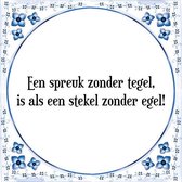 Tegeltje met Spreuk (Tegeltjeswijsheid): Een spreuk zonder tegel, is als een stekel zonder egel! + Kado verpakking & Plakhanger