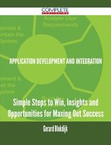 Application Development and Integration - Simple Steps to Win, Insights and Opportunities for Maxing Out Success