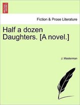 Half a Dozen Daughters. [a Novel.]