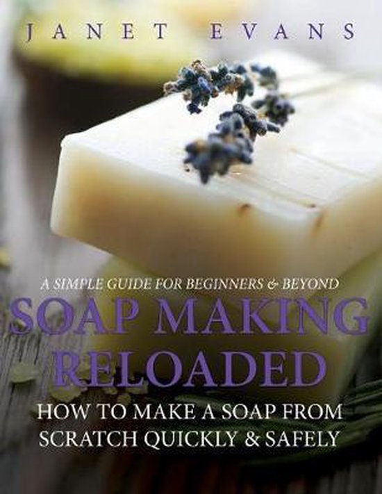 Soap Making Reloaded How To Make A Soap From Scratch Quickly & Safely