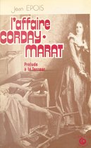 L'Affaire Corday-Marat : Prélude à la Terreur