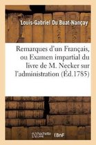 Sciences Sociales- Remarques d'Un Fran�ais, Ou Examen Impartial Du Livre de M. Necker Sur l'Administration