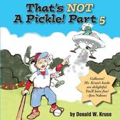 That's Not a Pickle!- That's NOT A Pickle! Part 5