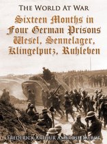 The World At War - Sixteen Months in Four German Prisons / Wesel, Sennelager, Klingelputz, Ruhleben