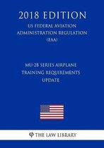 Mu-2b Series Airplane Training Requirements - Update (Us Federal Aviation Administration Regulation) (Faa) (2018 Edition)