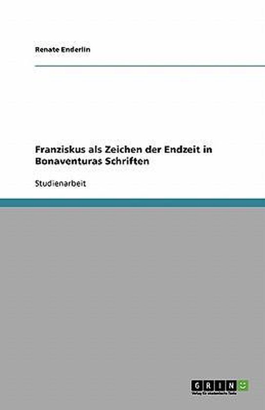 Bol Com Franziskus Als Zeichen Der Endzeit In Bonaventuras Schriften 9783638878814 Renate