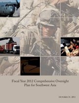 Fiscal Year 2012 Comprehensive Oversight Plan for Southwest Asia