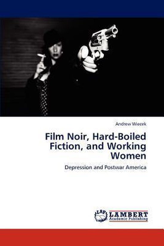 Film Noir, Hard-Boiled Fiction, and Working Women