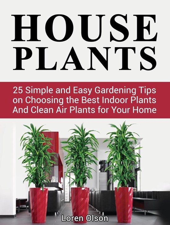 House Plants: 25 Simple and Easy Gardening Tips on Choosing  ... - cover