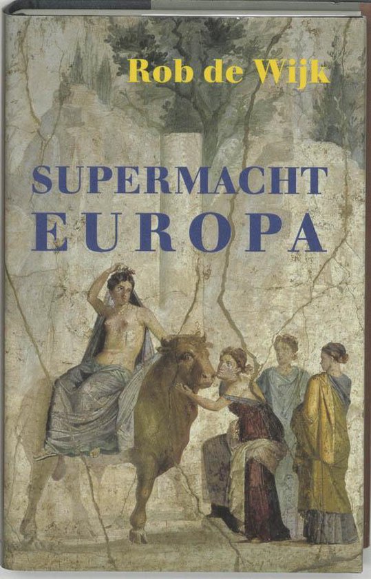 Boekomslag met de titel 'Supermacht Europa' van Rob de Wijk. Voorzien van Romeinse muurschildering met stier.