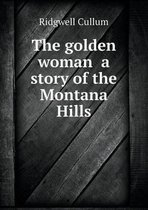 The golden woman a story of the Montana Hills