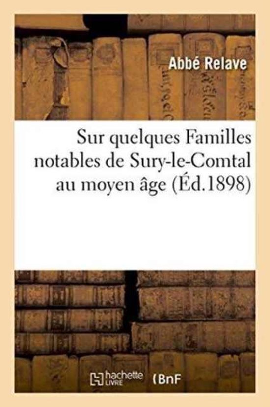 Histoire- Sur Quelques Familles Notables de Sury-Le-Comtal Au Moyen Âge