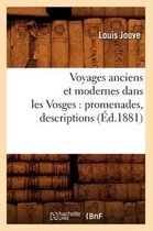 Histoire- Voyages Anciens Et Modernes Dans Les Vosges: Promenades, Descriptions (Éd.1881)