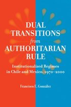 Dual Transitions From Authoritarian Rule - Institutionalized Regimes in Chile and Mexico 1970-2000