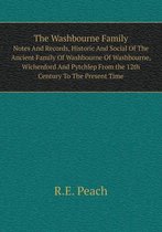 The Washbourne Family Notes And Records, Historic And Social Of The Ancient Family Of Washbourne Of Washbourne, Wichenford And Pytchlep From the 12th Century To The Present Time