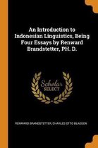 An Introduction to Indonesian Linguistics, Being Four Essays by Renward Brandstetter, Ph. D.