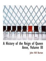 A History of the Reign of Queen Anne, Volume III