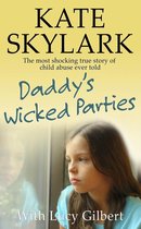 Skylark Child Abuse True Stories 2 - Daddy's Wicked Parties: The Most Shocking True Story of Child Abuse Ever Told