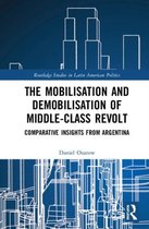 Routledge Studies in Latin American Politics-The Mobilization and Demobilization of Middle-Class Revolt