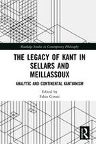 Routledge Studies in Contemporary Philosophy - The Legacy of Kant in Sellars and Meillassoux