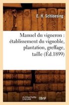 Savoirs Et Traditions- Manuel Du Vigneron: Établissement Du Vignoble, Plantation, Greffage, Taille, (Éd.1899)