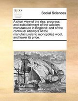 A short view of the rise, progress, and establishment of the woollen manufacture in England