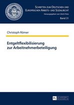 Schriften zum Deutschen und Europaeischen Arbeits- und Sozialrecht 31 - Entgeltflexibilisierung zur Arbeitnehmerbeteiligung