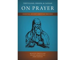 Tertullian, Origen, and Cassian on Prayer