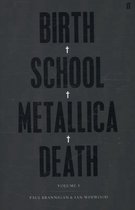 Birth School Metallica Death - Vol. I