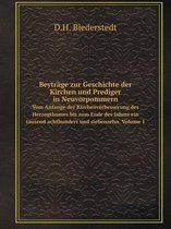 Beytrage zur Geschichte der Kirchen und Prediger in Neuvorpommern Vom Anfange der Kirchenverbesserung des Herzogthumes bis zum Ende des Jahres ein tausend achthundert und siebenzeh