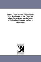 Leaves From An Actor'S Note-Book; With Reminiscences and Chit-Chat of the Green-Room and the Stage, in England and America. by George Vandenhoff.