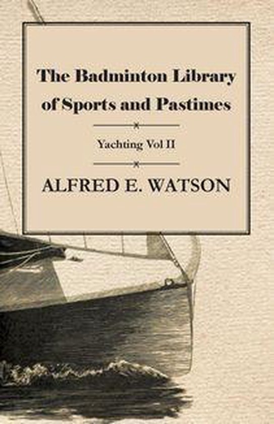 The Badminton Library of Sports and Pastimes - Yachting Vol  ... - cover