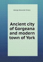 Ancient city of Gorgeana and modern town of York