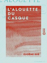 L'Alouette du casque - Ou Victoria, la mère des camps