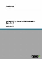 Die Schweiz - Foderalismus Und Direkte Demokratie