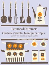 Les recettes d'Auguste Escoffier - Recettes d’Entremets, Charlottes, Soufflés, Pannequets, Crêpes…