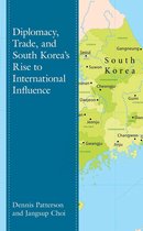 Lexington Studies on Korea's Place in International Relations - Diplomacy, Trade, and South Korea’s Rise to International Influence