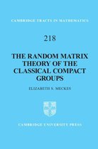 Cambridge Tracts in Mathematics 218 - The Random Matrix Theory of the Classical Compact Groups