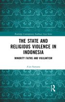 Routledge Contemporary Southeast Asia Series-The State and Religious Violence in Indonesia