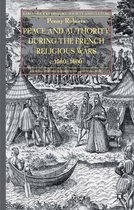 Peace and Authority During the French Religious Wars C.1560-1600